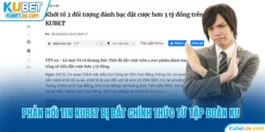 Phản Hồi Tin Kubet Bị Bắt Chính Thức Từ Tập Đoàn KU